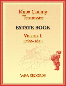 Knox County, Tennessee Estate Book 1, 1792-1811 Knox County, Tennessee Estate Book 1, 1792-1811