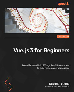 VUE.JS FOR BEGINNERS : Learn the Essentials of the Vue.js 3 Ecosystem to Build Modern Web... Applications VUE.JS FOR BEGINNERS : Learn the Essentials of the Vue.js 3 Ecosystem to Build Modern Web... Applications