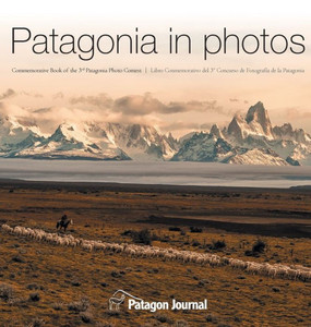 Patagonia in Photos : Commemorative Book of the Third Patagonia Photo Contest Patagonia in Photos : Commemorative Book of the Third Patagonia Photo Contest