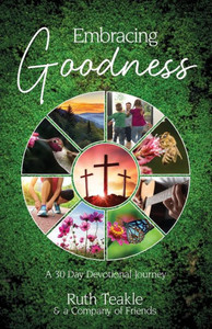 Embracing Goodness : A 30 Day Devotional Journey Embracing Goodness : A 30 Day Devotional Journey
