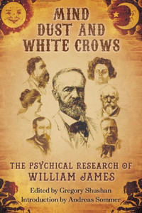 Mind-Dust and White Crows : The Psychical Research of William James