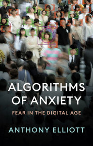 Algorithms of Anxiety : Fear in the Digital Age