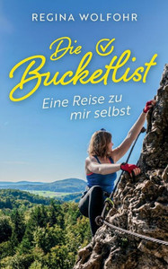 Die Bucketlist : Eine Reise zu mir selbst Die Bucketlist : Eine Reise zu mir selbst