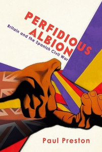 Perfidious Albion' - Britain and the Spanish Civil War Perfidious Albion' - Britain and the Spanish Civil War