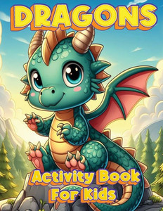 Dragons Activity Book : Activity Book for Toddlers, Kids and Preschoolers Dragons Activity Book : Activity Book for Toddlers, Kids and Preschoolers