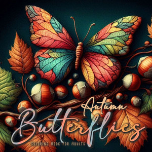 Autumn Butterflies Coloring Book for Adults : Grayscale Butterflies Coloring Book Fall| Autumn Coloring Book Mandala Butterflies Autumn Butterflies Coloring Book for Adults : Grayscale Butterflies Coloring Book Fall| Autumn Coloring Book Mandala Butterflies