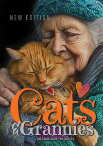 Cats and Grannies Coloring Book for Adults New Edition : Cats Coloring Book for Adults Grayscale Cats Coloring Book Funny and Lovely Portraits Coloring Book 52P