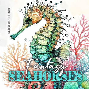 Fantasy Seahorses Coloring Book for Adults : Zentangle Cats Coloring Book for Adults Line Art Cats Coloring Book Zentangle Flowers Coloring Book Abstract Fantasy Seahorses Coloring Book for Adults : Zentangle Cats Coloring Book for Adults Line Art Cats Coloring Book Zentangle Flowers Coloring Book Abstract
