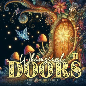 Whimsical Doors Coloring Book for Adults 2 : Whimsical Houses Coloring Book Magical Coloring Book for Adults 52 P