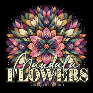 Mandala Flowers Coloring Book for Adults : Mandalas Coloring Book for Adults - 3D Flower Mandala Coloring Book Grayscale Mandala Flowers Coloring Book for Adults : Mandalas Coloring Book for Adults - 3D Flower Mandala Coloring Book Grayscale