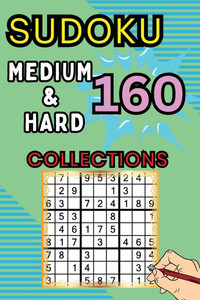 160 Medium & Hard Sudoku Collections : Sudoku Book for Adults, Teens & Seniors, Puzzles with Detailed Step-by-step for Beginers