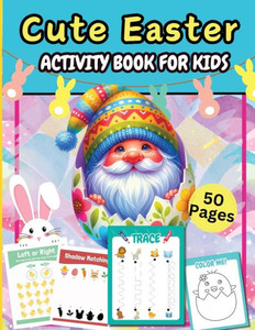 Cute Easter Activity Pages 50 Pages : A Fun Kids 50+ Easter Learning Activity Book With Number Matching, Maze Games, Color By ... To Dot, Dot Markers Activities Book For Kids Cute Easter Activity Pages 50 Pages : A Fun Kids 50+ Easter Learning Activity Book With Number Matching, Maze Games, Color By ... To Dot, Dot Markers Activities Book For Kids