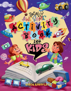 Totally Awesome Activity Book for Kids : Fun Brain Challenging Puzzles Totally Awesome Activity Book for Kids : Fun Brain Challenging Puzzles