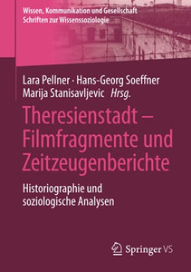 Theresienstadt Filmfragmente Und Zeitzeugenberichte: Historiographie Und Soziologische Analysen (Wissen, Kommunikation Und Gesellschaft) (German Edition) Theresienstadt Filmfragmente Und Zeitzeugenberichte: Historiographie Und Soziologische Analysen (Wissen, Kommunikation Und Gesellschaft) (German Edition)