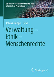 Verwaltung - Ethik - Menschenrechte (Geschichte Und Ethik Der Polizei Und Öffentlichen Verwaltung) (German Edition) Verwaltung - Ethik - Menschenrechte (Geschichte Und Ethik Der Polizei Und Öffentlichen Verwaltung) (German Edition)
