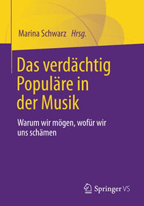 Das Verdächtig Populäre In Der Musik: Warum Wir Mögen, Wofür Wir Uns Schämen (German Edition)