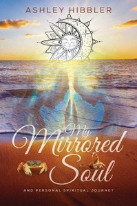 My Mirrored Soul and Personal Spiritual Journey My Mirrored Soul and Personal Spiritual Journey
