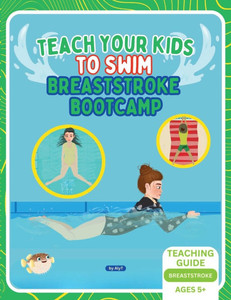 Teach Your Kids To Swim Breaststroke Bootcamp : Teaching Guide For Swimming Teachers & Parents Teach Your Kids To Swim Breaststroke Bootcamp : Teaching Guide For Swimming Teachers & Parents