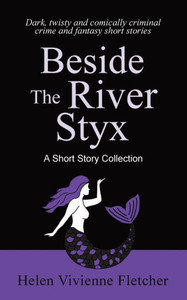 Beside the River Styx : A Short Story Collection Beside the River Styx : A Short Story Collection