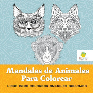 Mandalas de Animales Para Colorear : Libro Para Colorear Animales Salvajes Mandalas de Animales Para Colorear : Libro Para Colorear Animales Salvajes