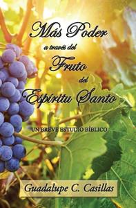 Más Poder a través del Fruto del Espíritu Santo : Un breve estudio bíblico