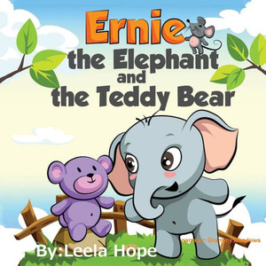 Ernie the Elephant and the Teddy Bear : Bedtimes Story Fiction Children's Picture Book Ernie the Elephant and the Teddy Bear : Bedtimes Story Fiction Children's Picture Book