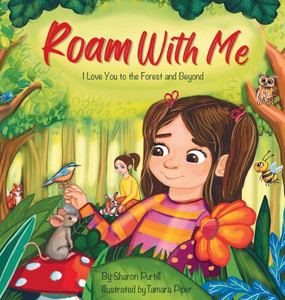 Roam With Me : I Love You to the Forest and Beyond (Mother and Daughter Edition)
