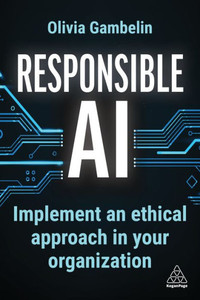 Responsible AI: Implement an Ethical Approach in Your Organization Responsible AI: Implement an Ethical Approach in Your Organization
