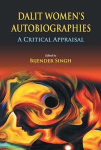Dalit Women's Autobiographies : A Critical Appraisal Dalit Women's Autobiographies : A Critical Appraisal