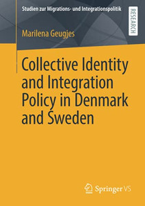 Collective Identity And Integration Policy In Denmark And Sweden (Studien Zur Migrations- Und Integrationspolitik) Collective Identity And Integration Policy In Denmark And Sweden (Studien Zur Migrations- Und Integrationspolitik)