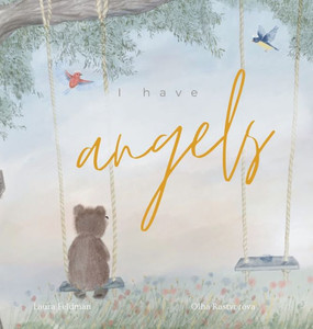 I Have Angels : In Memory Of Our Loved Ones I Have Angels : In Memory Of Our Loved Ones