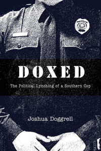 Doxed : The Political Lynching of a Southern Cop Doxed : The Political Lynching of a Southern Cop