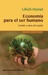 Economia Para El Ser Humano : Sentido y Alma del Capital Economia Para El Ser Humano : Sentido y Alma del Capital