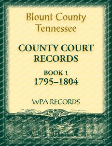 Blount County, Tennessee, County Court Records, 1795-1804 Blount County, Tennessee, County Court Records, 1795-1804