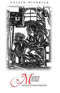 Mayhem Mirth And Mastery : Memoirs Of Single Parenting Mayhem Mirth And Mastery : Memoirs Of Single Parenting