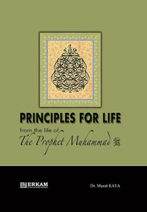 Principles for Life from the Life of Prophet Muhammad (saw) Principles for Life from the Life of Prophet Muhammad (saw)