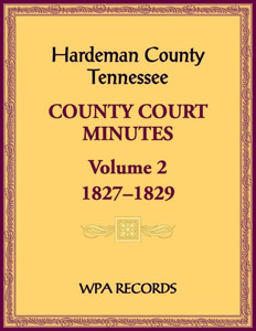 Hardeman County, Tennessee County Court Minutes, Volume 2, 1827-1829 Hardeman County, Tennessee County Court Minutes, Volume 2, 1827-1829