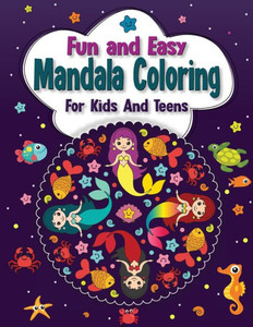Fun And Easy Mandala Coloring for Kids And Teens Fun And Easy Mandala Coloring for Kids And Teens