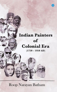 Indian Painters of Colonial Era (1750 - 1950 AD) Indian Painters of Colonial Era (1750 - 1950 AD)