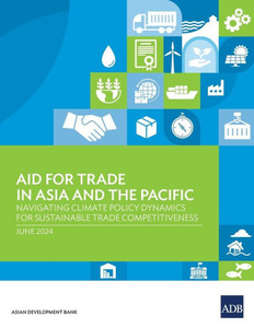 Aid for Trade in Asia and the Pacific : Navigating Climate Policy Dynamics for Sustainable Trade Competitiveness Aid for Trade in Asia and the Pacific : Navigating Climate Policy Dynamics for Sustainable Trade Competitiveness