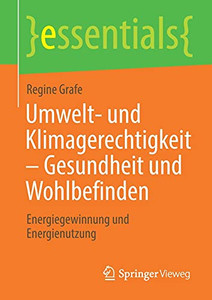 Umwelt- Und Klimagerechtigkeit  Gesundheit Und Wohlbefinden: Energiegewinnung Und Energienutzung (Essentials) (German Edition)