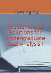 Problems and Solutions for Undergraduate Real Analysis I Problems and Solutions for Undergraduate Real Analysis I