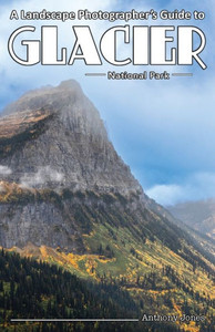 A Landscape Photographer's Guide to Glacier National Park A Landscape Photographer's Guide to Glacier National Park