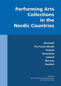 Performing Arts Collections in the Nordic Countries : Denmark, The Faroe Islands, Finland, Greenland, Iceland, Norway, Sweden Performing Arts Collections in the Nordic Countries : Denmark, The Faroe Islands, Finland, Greenland, Iceland, Norway, Sweden