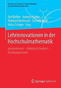 Lehrinnovationen In Der Hochschulmathematik: Praxisrelevant Didaktisch Fundiert Forschungsbasiert (Konzepte Und Studien Zur Hochschuldidaktik Und Lehrerbildung Mathematik) (German Edition) Lehrinnovationen In Der Hochschulmathematik: Praxisrelevant Didaktisch Fundiert Forschungsbasiert (Konzepte Und Studien Zur Hochschuldidaktik Und Lehrerbildung Mathematik) (German Edition)