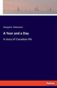 A Year and a Day : A Story of Canadian Life