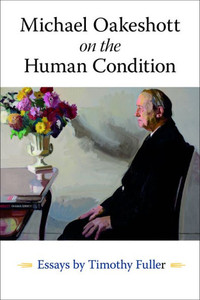 Michael Oakeshott on the Human Condition : Essays by Timothy Fuller Michael Oakeshott on the Human Condition : Essays by Timothy Fuller