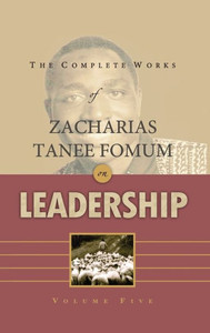 The Complete Works of Zacharias Tanee Fomum on Leadership (Volume 5) The Complete Works of Zacharias Tanee Fomum on Leadership (Volume 5)
