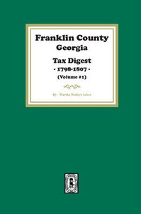 Franklin County, Georgia Tax Digest, 1798-1807. (Volume #1) Franklin County, Georgia Tax Digest, 1798-1807. (Volume #1)