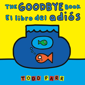 The Goodbye Book / el Libro Del Adiós The Goodbye Book / el Libro Del Adiós